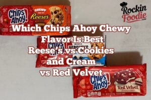 Which Chips Ahoy Chewy Flavor Is Best Reese’s vs Cookies and Cream vs Red Velvet