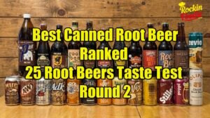Best Canned Root Beer Ranked 25 Root Beers Taste Test Round 2
