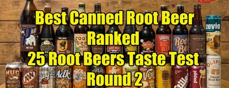 Best Canned Root Beer Ranked 25 Root Beers Taste Test Round 2